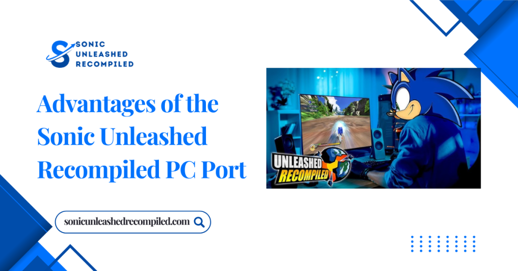 Advantages of the Sonic Unleashed Recompiled PC Port