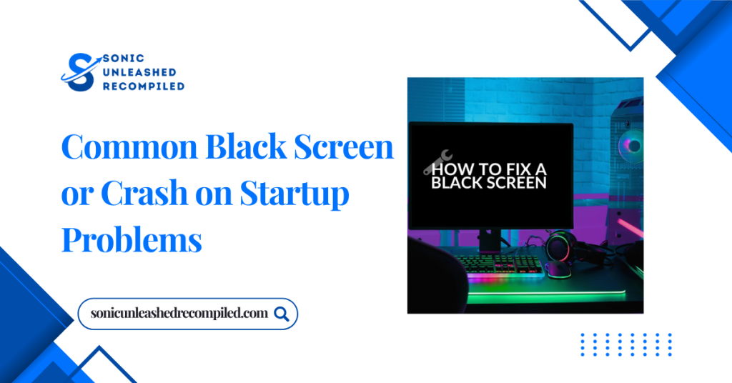 Common Black Screen or Crash on Startup Problems