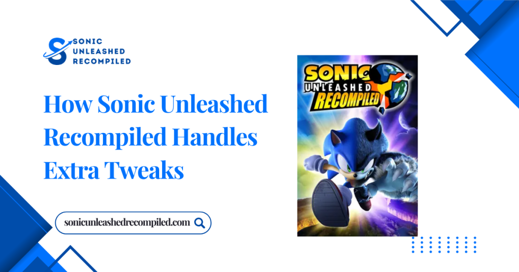 How Sonic Unleashed Recompiled Handles Extra Tweaks
