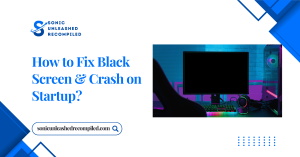 How to Fix Black Screen & Crash on Startup