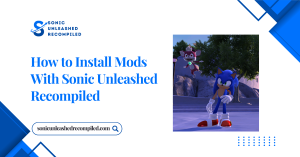 How to Install Mods With Sonic Unleashed Recompiled