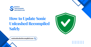 How to Update Sonic Unleashed Recompiled Safely