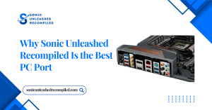 Why Sonic Unleashed Recompiled Is the Best PC Port