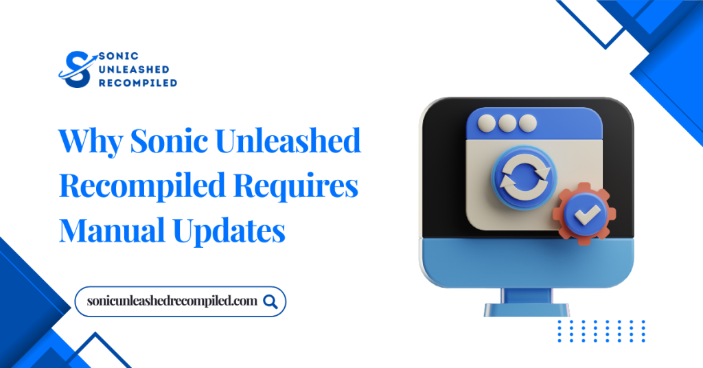 Why Sonic Unleashed Recompiled Requires Manual Updates
