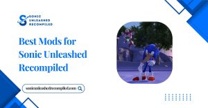 best mods for sonic unleashed recompiled