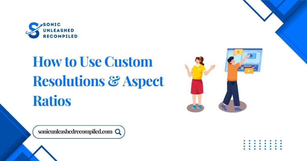 how to use custom resolution and aspect ratios
