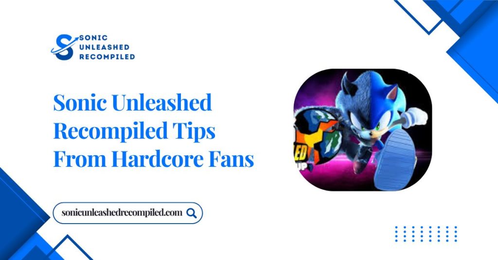sonic unleashed recompiled tips from hardcore fans