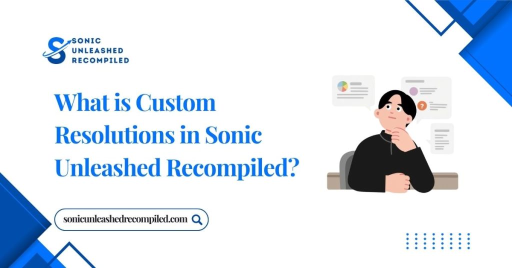 What is Custom Resolutions in Sonic Unleashed Recompiled?