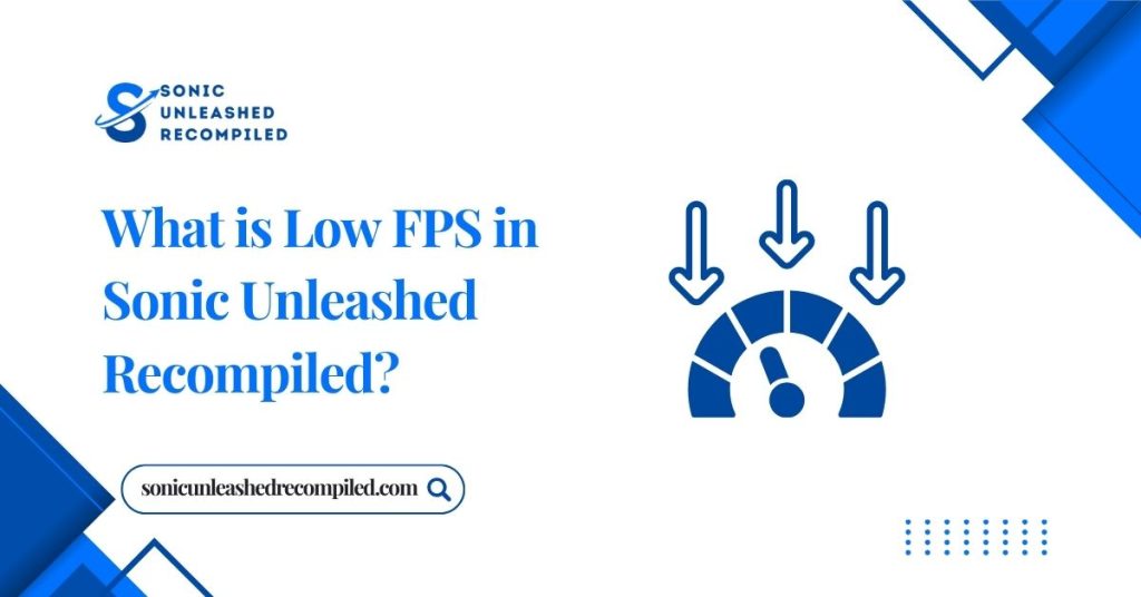 What is Low FPS in Sonic Unleashed Recompiled?