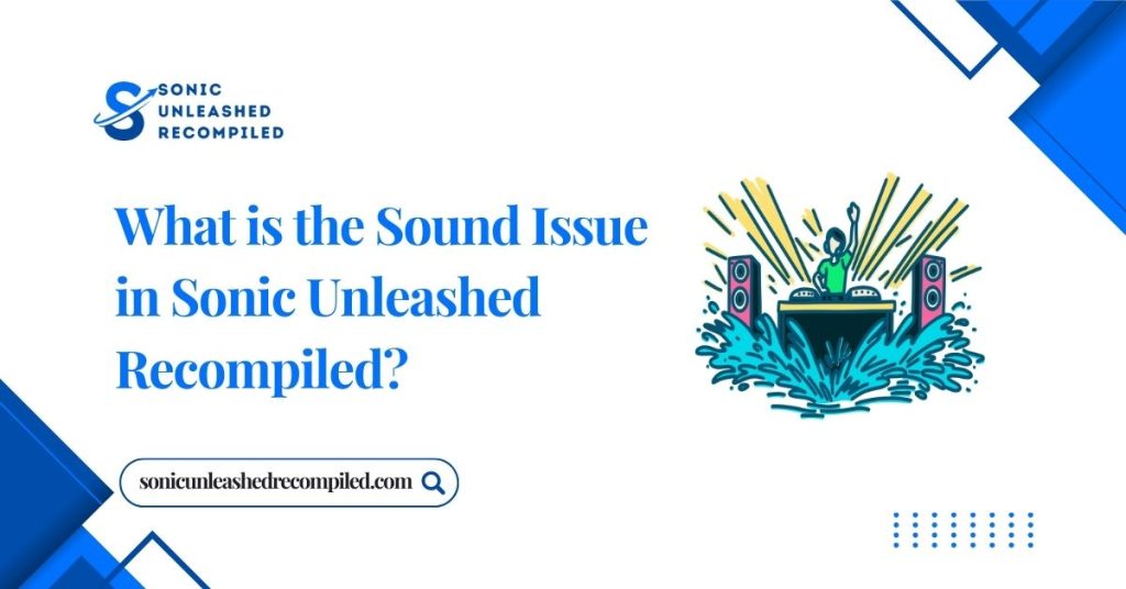 What is the Sound Issue in Sonic Unleashed Recompiled?